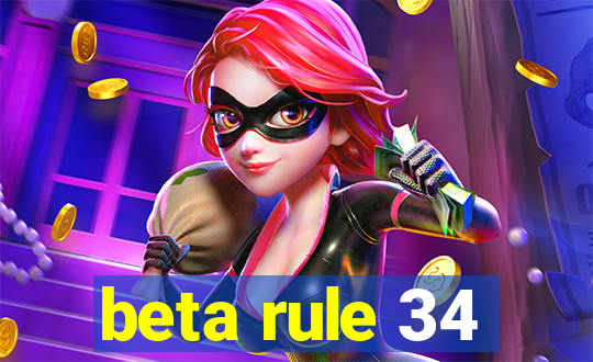 beta rule 34